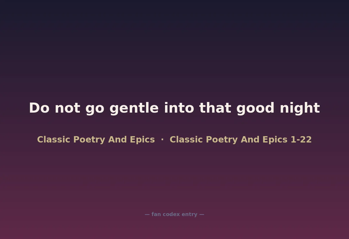 Do not go gentle into that good night